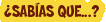 ¿Sabías que...?
