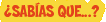 ¿Sabías que...?