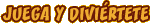 Juega y diviértete