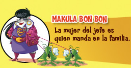 Makula Bon Bon. La mujer del jefe es quien manda en la familia.