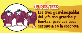 Un Dos Tres. Los tres guardaespaldas del jefe son grandes y fuertes, pero con poca sustancia en la cocorota.