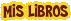 MIS LIBROS